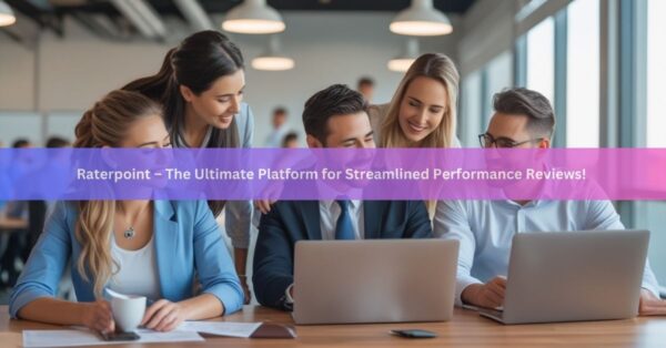 Raterpoint – The Ultimate Platform for Streamlined Performance Reviews!