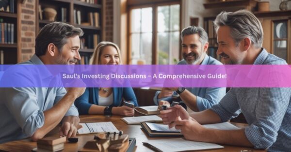 Saul’s Investing Discussions – A Comprehensive Guide in 2025!