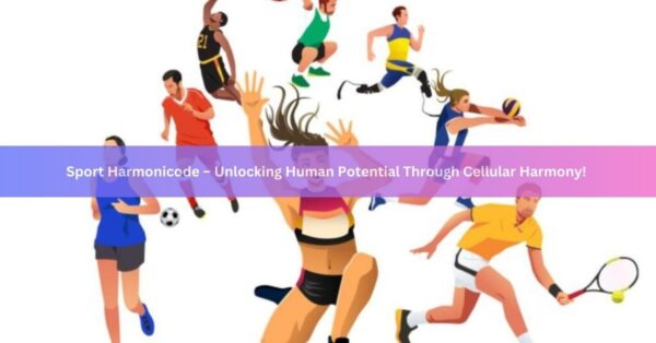 Sport Harmonicode – Unlocking Human Potential Through Cellular Harmony!