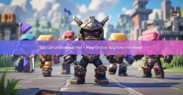 1v1 Lol Unblocked Wtf – Play Online Anytime For Free!