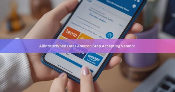 Allintitle:When Does Amazon Stop Accepting Venmo!