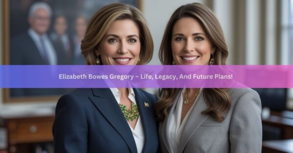 Elizabeth Bowes Gregory – Life, Legacy, And Future Plans!