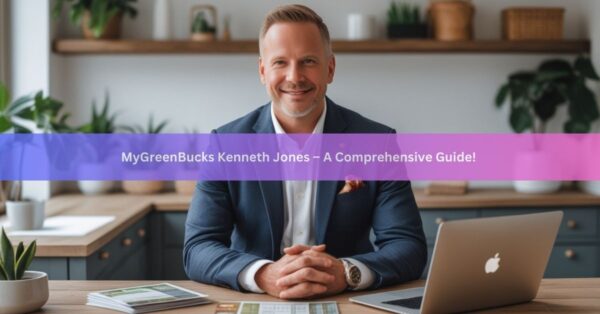 MyGreenBucks Kenneth Jones – A Comprehensive Guide!