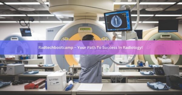 Radtechbootcamp – Your Path To Success In Radiology!