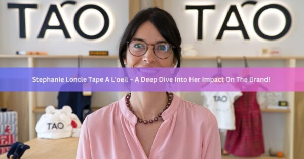 Stephanie Loncle Tape A L’oeil – A Deep Dive Into Her Impact On The Brand!