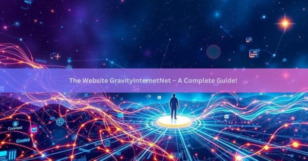 The Website GravityInternetNet – A Complete Guide!